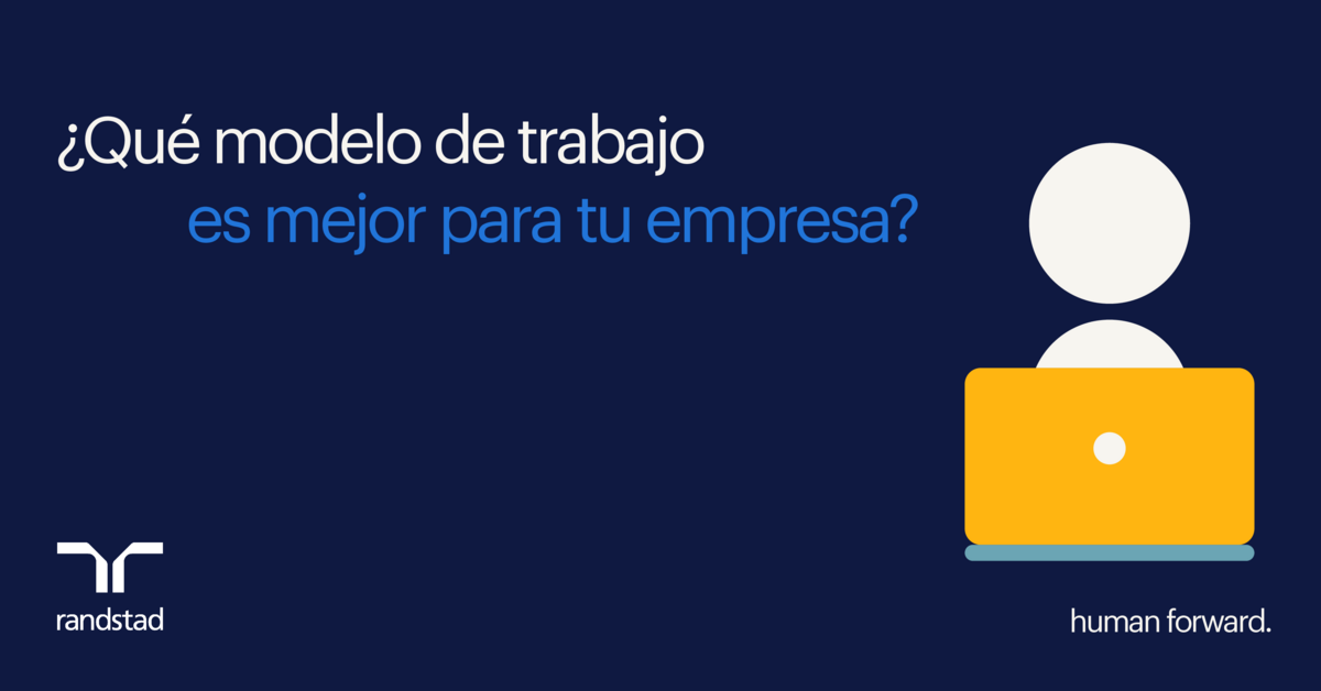 Qué modelo de trabajo es el mejor para tu empresa. | Randstad Argentina